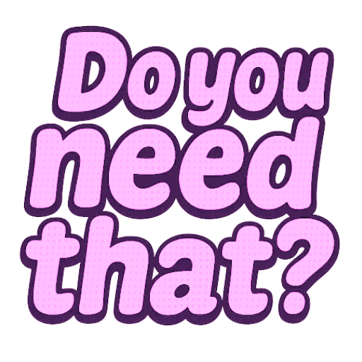 DO YOU NEED THAT